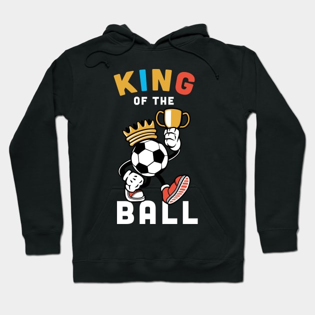 King of the ball, Funny football Gift / soccer gifts, football player present Hoodie by Anodyle